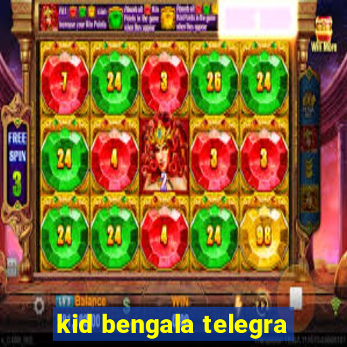 kid bengala telegra